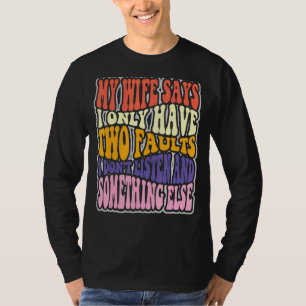 Mijn vrouw zegt dat ik twee fouten heb die ik niet t-shirt