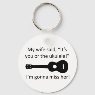 Mijn vrouw zei dat jij of de ukulele het waren. sleutelhanger