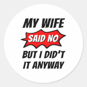 Mijn vrouw zei nee, maar ik deed het toch, grappig ronde sticker