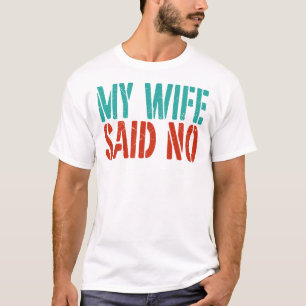 Mijn vrouw zei nee sarcastische echtgenoot t-shirt