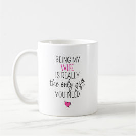 Mijn vrouw zijn is het enige geschenk dat je nodig koffiemok