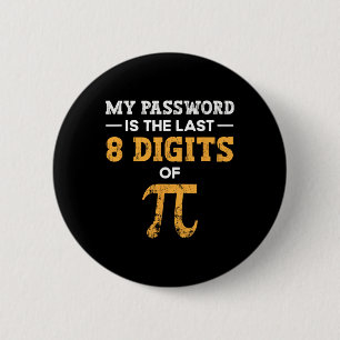 Mijn wachtwoord is de laatste 8 cijfers van pi pi  ronde button 5,7 cm