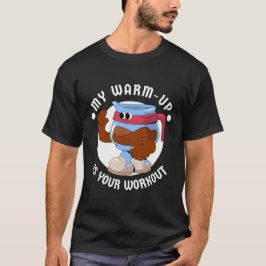 Mijn warming-up is jouw workout t-shirt