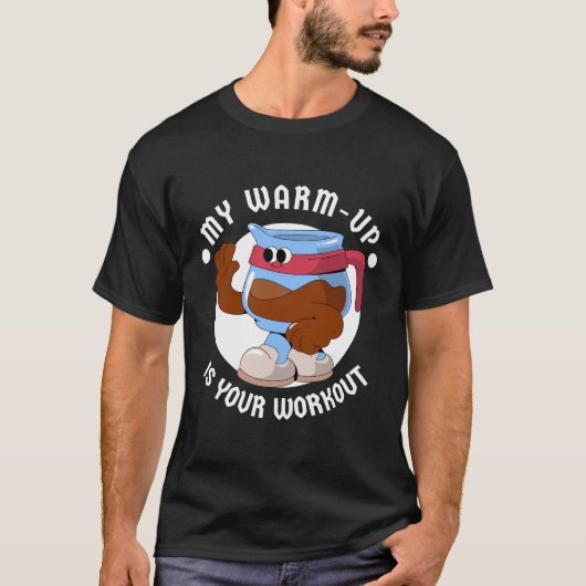 Mijn warming-up is jouw workout t-shirt (Voorkant)