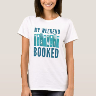 Mijn weekend is helemaal volgeboekt t-shirt
