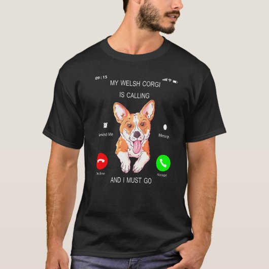 Mijn Welsh Corgi Roept Ik Moet Gaan Tee Hondeneige T-shirt (Voorkant)