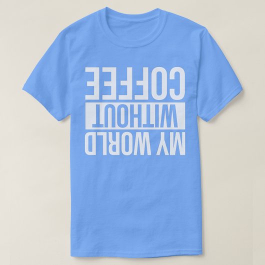 Mijn wereld zonder koffie t-shirt (Design voorkant)