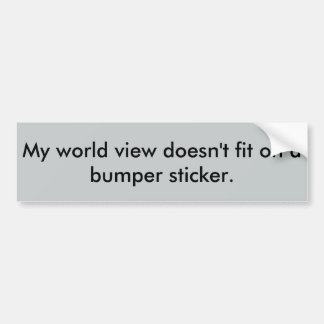 Mijn wereldbeeld past niet op een bumpersticker. bumpersticker