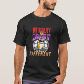 MIJN WERKELIJKHEID IS GEWOON ANDERS! T-SHIRT (Voorkant)
