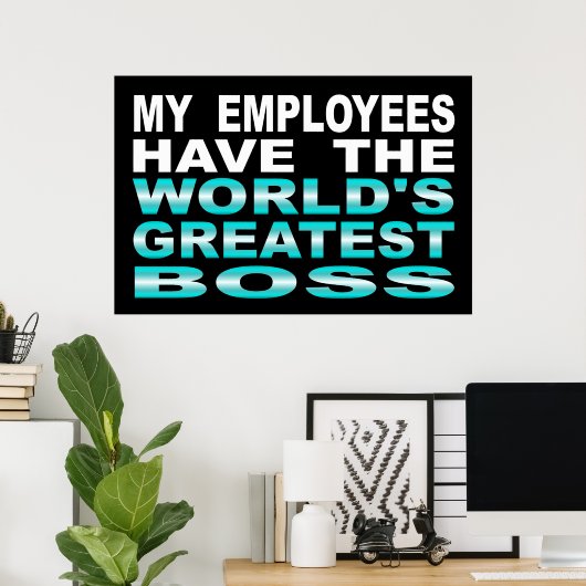 Mijn werknemers hebben 's werelds grootste baas poster (Thuiskantoor)