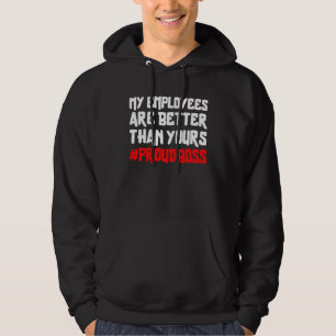 Mijn werknemers zijn beter dan de jouwe Trotse baa Hoodie