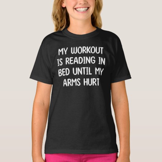 Mijn Workout Is Lezen In Bed Totdat Mijn Armen Pij T-shirt (Voorkant)
