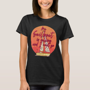 Mijn zeilboot belt en ik moet naar de zeilboot. t-shirt