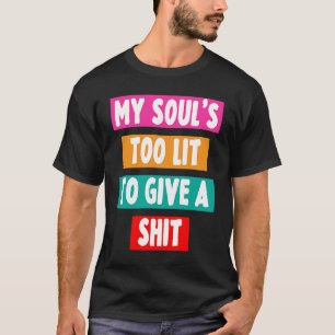 Mijn ziel is te licht om een sarcastisch grapje te t-shirt