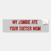 Mijn Zombie Ate Je Voetbal Mam Bumpersticker (Voorkant)