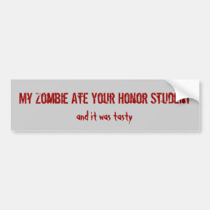 Mijn Zombie Ate Uw Honor Student, en het was... Bumpersticker