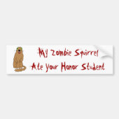 Mijn Zombie Squirrel Ate Uw Honor Student Bumpersticker (Voorkant)