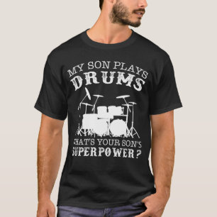 Mijn zoon speelt drums wat je supermacht t-shirt s