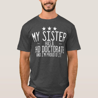 Mijn zus heeft een doctoraat en daar ben ik trots  t-shirt