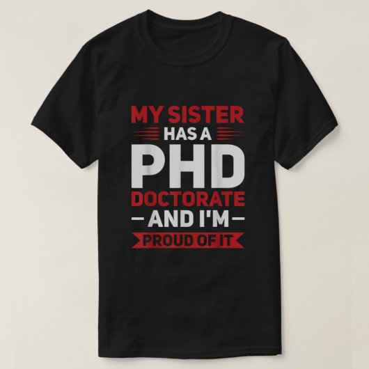 Mijn zus heeft een PHD Doctorate PhD Afstuderen T-shirt (Design voorkant)