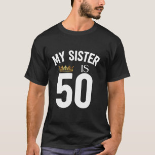 Mijn zus is 50 50ste 50 jaar oud broer en zus neef t-shirt