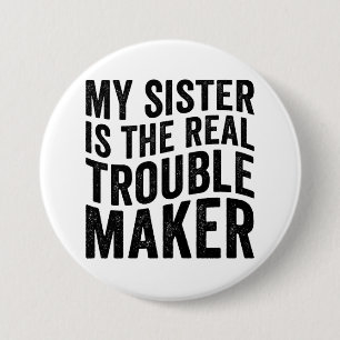 Mijn zus is de echte ruziezoeker ronde button 7,6 cm