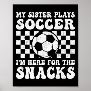 Mijn zus speelt voetbal, ik ben hier voor de snack poster