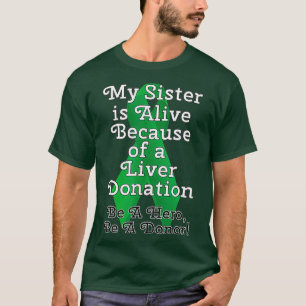 Mijn zuster is levend vanwege een levertransplanta t-shirt