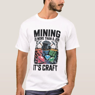 Mijnbouw is meer dan een baan, het is een ambacht  t-shirt