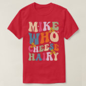Mike die kaas harig grappig sarcastisch meme t-shirt (Design voorkant)