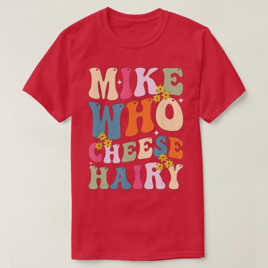 Mike die kaas harig grappig sarcastisch meme t-shirt (Design voorkant)