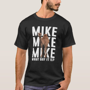 Mike Mike Mike, raad eens welke dag het is T-shirt