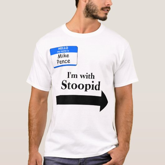 Mike Pence is met Stoopid T-Shirt (Voorkant)