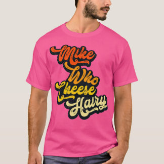 Mike Who Cheese Hairy droeg Rxtp T-shirt
