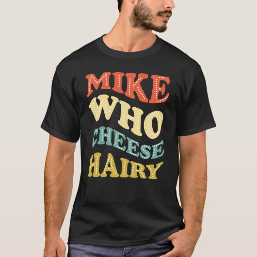 Mike Who Cheese Harig Grappig T-shirt (Voorkant)