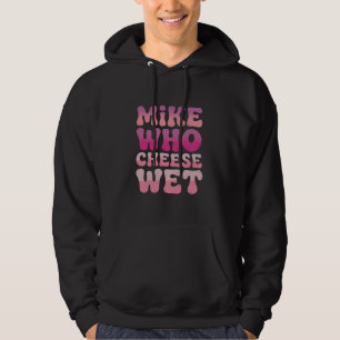 Mike wie kaas nat ongepast volwassenen humor meme hoodie