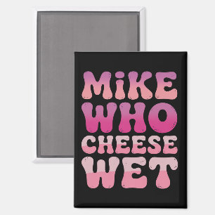 Mike wie kaas nat ongepaste volwassenen humor meme magneet