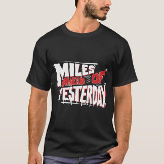 Miles Ahead of Yesterday Graffiti Motivational T-shirt