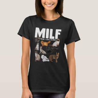 MILF Man I Love Felines Funny Cats Womens Mannen T-shirt