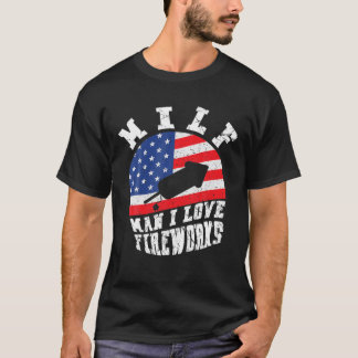 MILF Man I Love Fireworks Funny 4th of Juli T-shirt