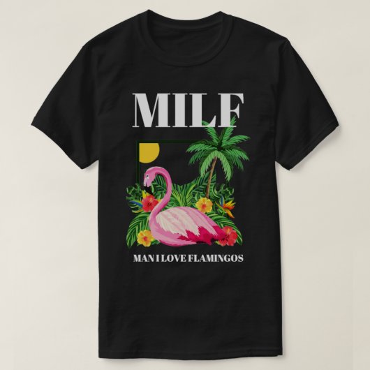 MILF Man I Love Flamingos Funny 1 T-shirt (Design voorkant)
