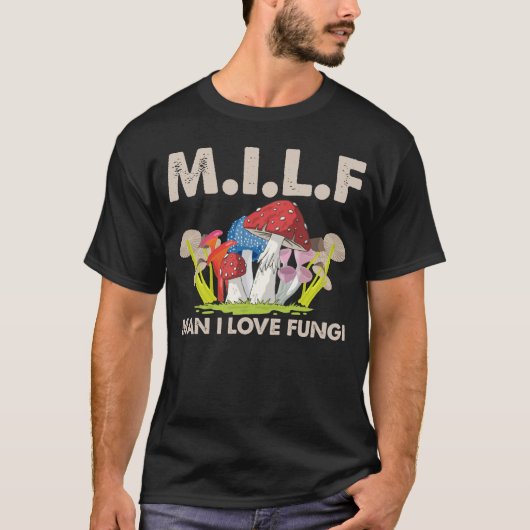 MILF Man I Love Fungi Mushroom giften T-shirt (Voorkant)
