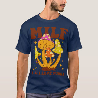 Milf Man Ik hou van schimmels T-shirt