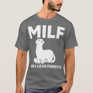 MILF-Man uit liefde voor fretten Funny Ferret T-shirt