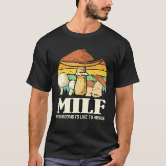 MILF-paddenstoelen die ik graag schimmelig Gezegde T-shirt