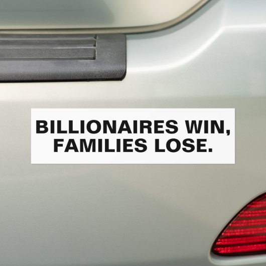 Miljardairs winnen, gezinnen verliezen.™ Bumpersti Bumpersticker (Op auto)