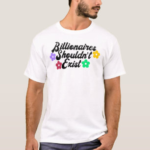 Miljardairs zouden niet moeten bestaan t-shirt