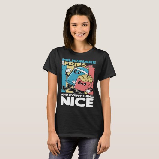 Milkshake and Fries and Everything Nice T-shirt (Voorkant volledig)