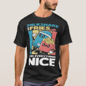 Milkshake and Fries and Everything Nice T-shirt (Voorkant)