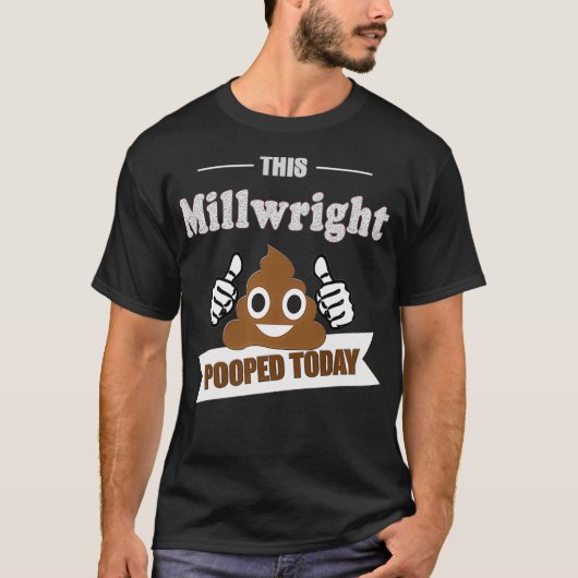 Millwright cadeautjes poep Today grappige Sarcasti T-shirt (Voorkant)